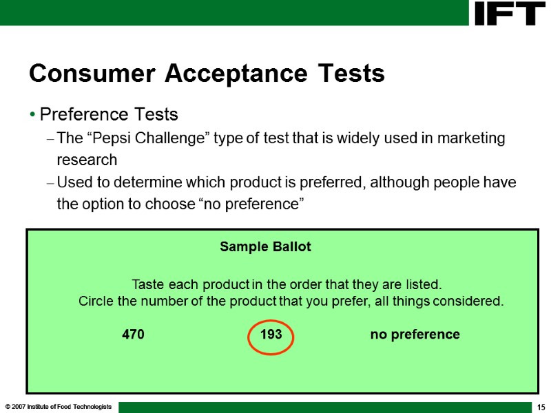 © 2007 Institute of Food Technologists 15 Consumer Acceptance Tests Preference Tests The “Pepsi